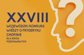 XXVIII Wojewódzki Konkurs Wiedzy o Fryderyku Chopinie dla Szkół Podstawowych
