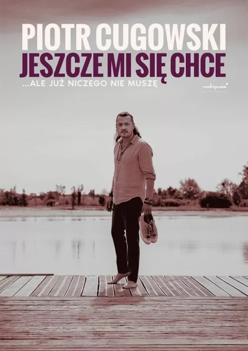 Piotr Cugowski, Jeszcze mi się chce… ale już niczego nie muszę (impresaryjne)