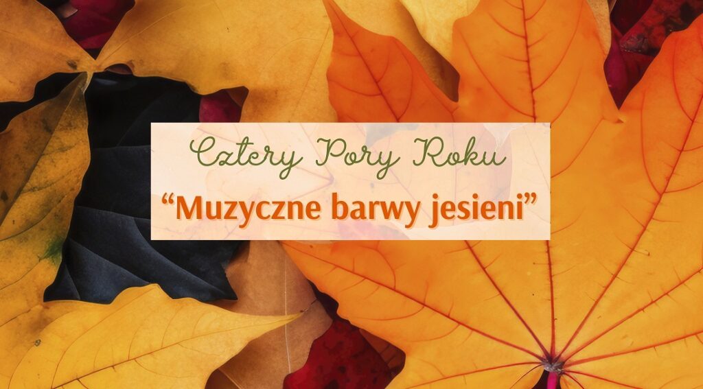 Cztery Pory Roku: Muzyczne barwy jesieni – koncert