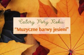 Cztery Pory Roku: Muzyczne barwy jesieni – koncert