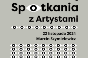 Spotkania z artystami i artystkami: Marcin Szymielewicz