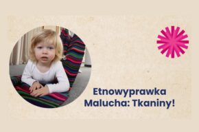 Etnowyprawka malucha: Tkaniny!