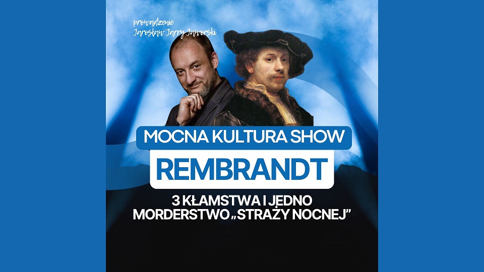 Mocna Kultura Show: Trzy kłamstwa i jedno morderstwo „Straży nocnej”  Rembrandta