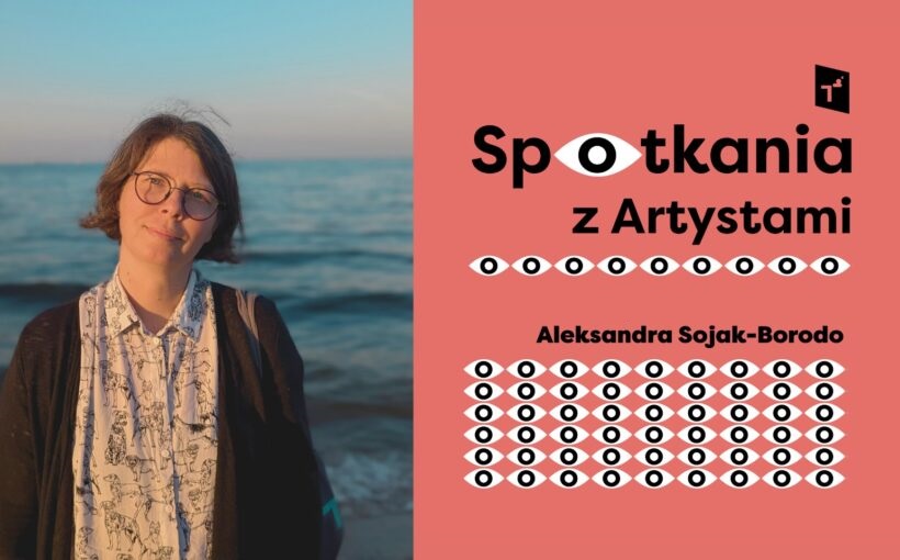 Spotkania z artystami i artystkami: Aleksandra Sojak-Borodo