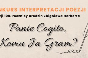 Panie Cogito, Komu Ja Gram – konkurs interpretacji poezji