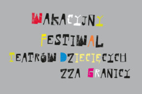 Wakacyjny Festiwal Teatrów Dziecięcych zza Granicy