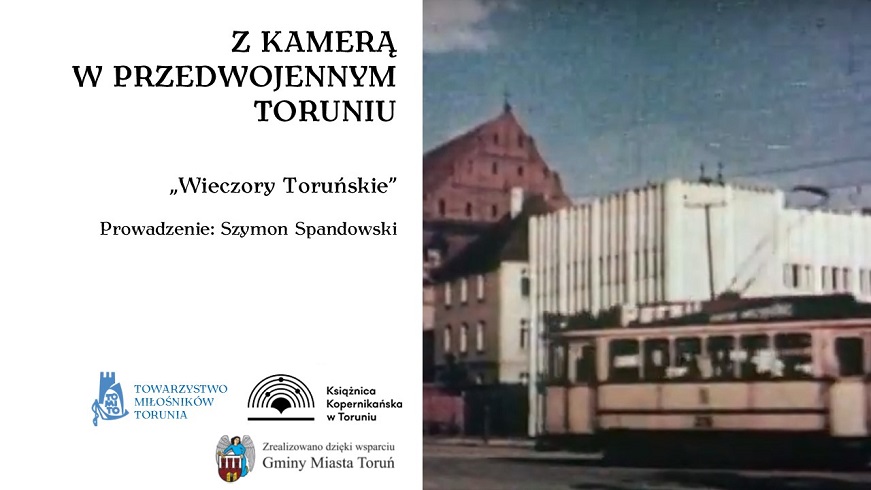 Wieczory Toruńskie: Z kamerą w przedwojennym Toruniu