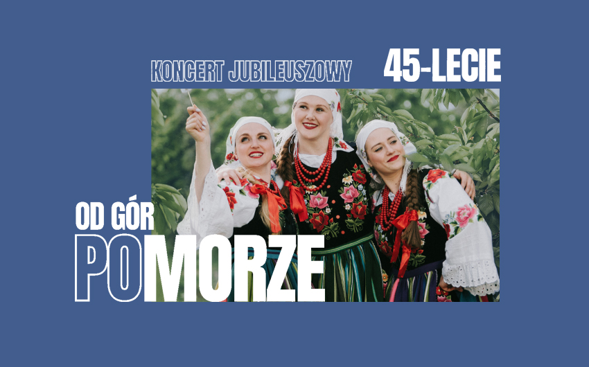 OD GÓR (PO)MORZE – Koncert Jubileuszowy ZPiT Pomorze