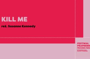 Festiwal Prapremier: KILL ME | reż. Marina Otero