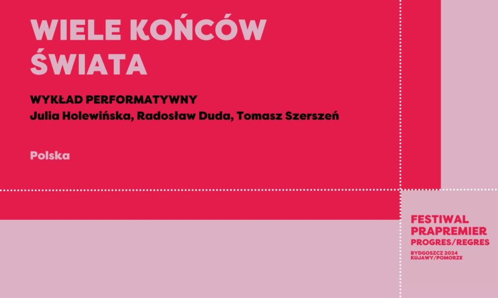 Festiwal Prapremier: WIELE KONCÓW ŚWIATA | WYKŁAD PERFRMATYWNY