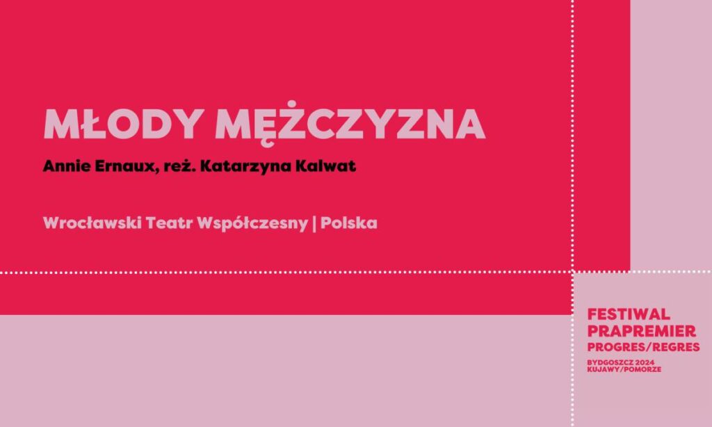 Festiwal Prapremier: MŁODY MĘŻCZYZNA | reż. Katarzyna Kalwat