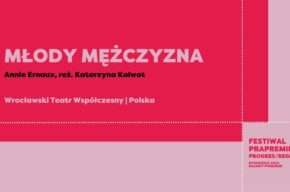 Festiwal Prapremier: MŁODY MĘŻCZYZNA | reż. Katarzyna Kalwat