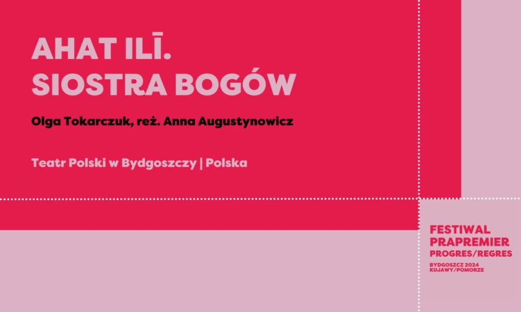 Festiwal Prapremier: AHAT ILĪ. SIOSTRA BOGÓW | reż. Anna Augustynowicz