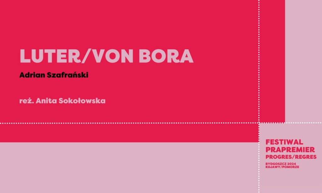 Festiwal Prapremier: LUTER/VON BORA | Adrian Szafrański