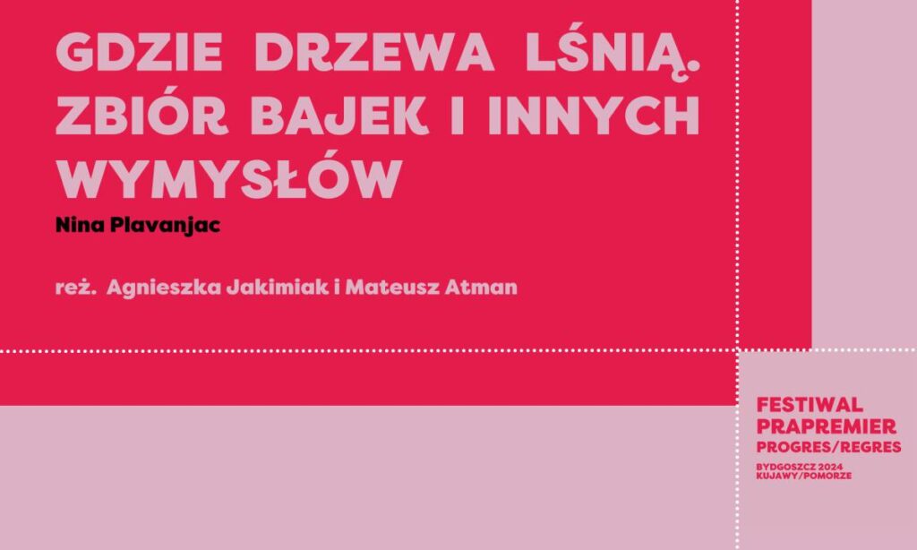 Festiwal Prapremier: GDZIE DRZEWA LŚNIĄ. ZBIÓR BAJEK I INNYCH WYMYSŁÓW | Nina Plavanjac