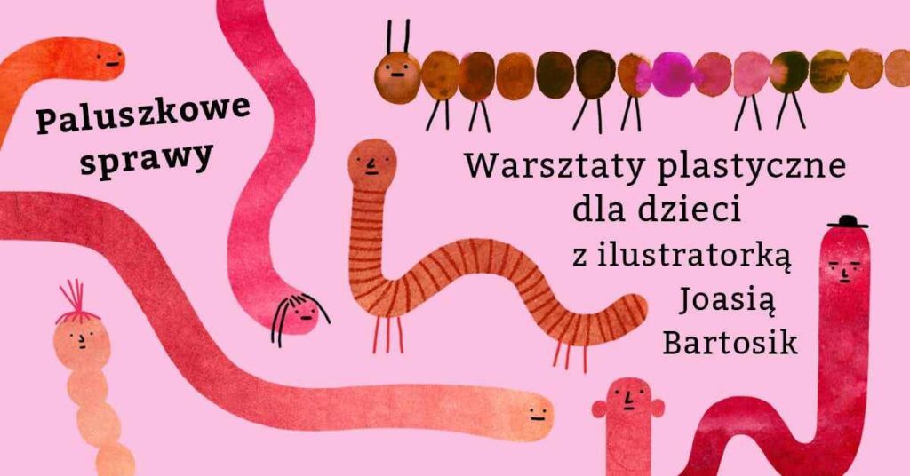 PALUSZKOWE SPRAWY. Warsztaty plastyczne dla najmłodszych z Joanną Bartosik