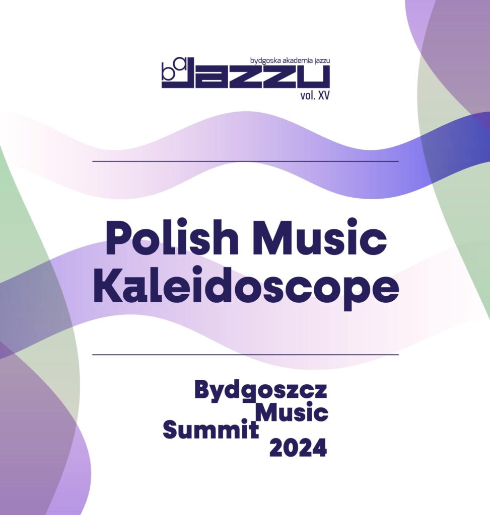 Polish Music Kaleidoscope - Bydgoska Akademia Jazzu vol. XV na Bydgoszcz Music Summit 2024