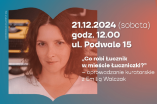 „Co robi Łucznik w mieście Łuczniczki?” – oprowadzanie kuratorskie z Emilią Walczak
