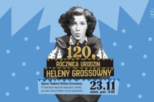 Z Mokrego na wielkie ekrany. Spacer śladami Heleny Grossówny | 120. rocznica urodzin Heleny Grossówny