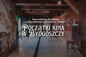 Oprowadzanie tematyczne z przewodnikiem po wystawie „Węzły” – Początki kina w Bydgoszczy (godz. 16.00-17.00)