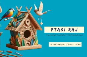 Ptasi raj - zaprojektuj stołówkę dla skrzydlatych gości - familijne warsztaty recyklingowe