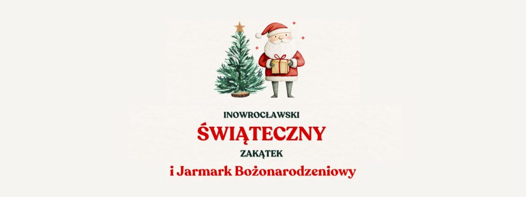 Inowrocławski Świąteczny Zakątek i Jarmark Bożonarodzeniowy 2024