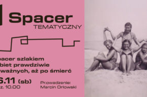 Spacer tematyczny: Spacer szlakiem kobiet prawdziwie odważnych, aż po śmierć