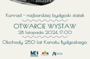 Otwarcie wystaw: „Konrad – najbardziej bydgoski statek” oraz „Obchody 250 lat Kanału Bydgoskiego”