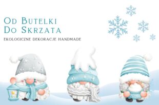 Od butelki do skrzata – ekologiczne dekoracje handmade