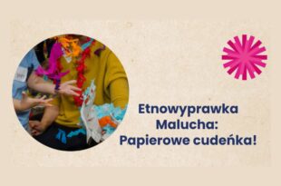 Etnowyprawka Malucha: Papierowe cudeńka!