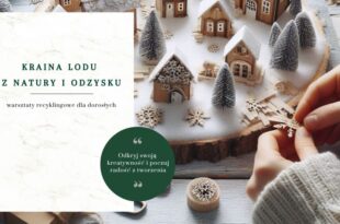 Kraina lodu z natury i odzysku – warsztaty recyklingowe dla dorosłych