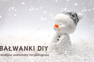 Bałwanki DIY – od doniczki do Śnieżnego Przyjaciela! - familijne warsztaty recyklingowe