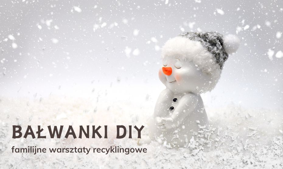 Bałwanki DIY – od doniczki do Śnieżnego Przyjaciela! - familijne warsztaty recyklingowe