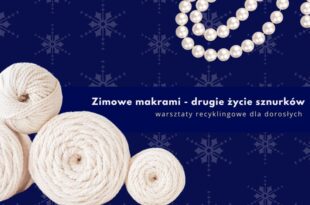Zimowe makramki – drugie życie sznurków - warsztaty recyklingowe dla dorosłych