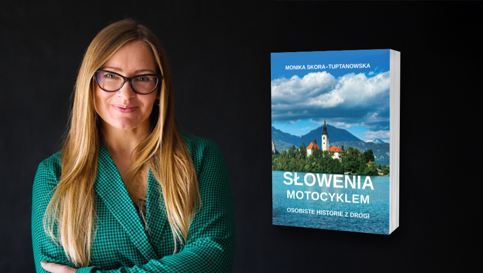 … i żeby się spotkać i pogadać: Słowenia motocyklem. Osobiste historie z drogi, Monika Skora-Tuptanowska