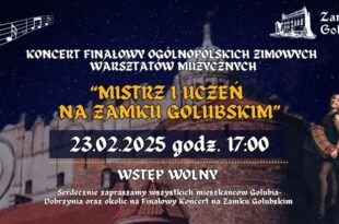 Koncert Finałowy Ogólnopolskich Warsztatów Muzycznych – ” Mistrz i uczeń na Zamku Golubskim”
