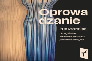 Oprowadzanie kuratorskie po wystawie "Enzo Berti. Murano – ponowne odkrycie"