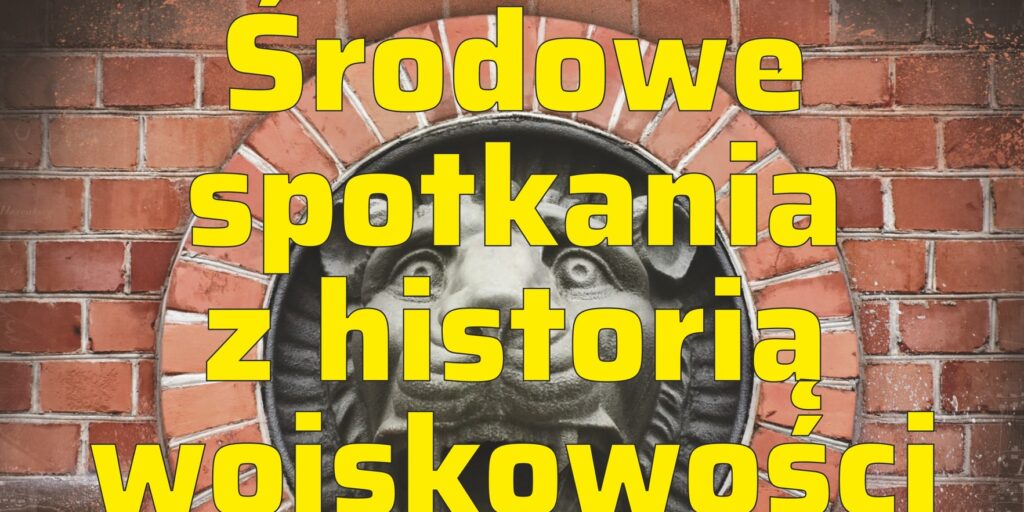 Środowe spotkania z historią wojskowości – Toruńskie fortyfikacje bastionowe