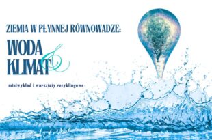Ziemia w płynnej równowadze: woda i klimat - mini wykład i warsztaty recyklingowe