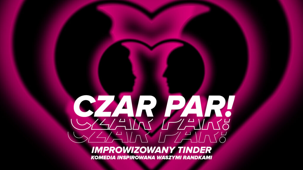 Czar Par – Improwizowany Tinder | spektakl impro | Nowe Media – Nowy Świat