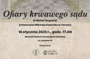 „Ofiary krwawego sądu” – prelekcja dr. Michała Targowskiego