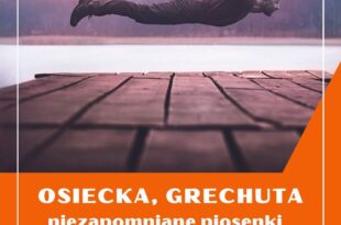 Osiecka, Grechuta - niezapomniane piosenki