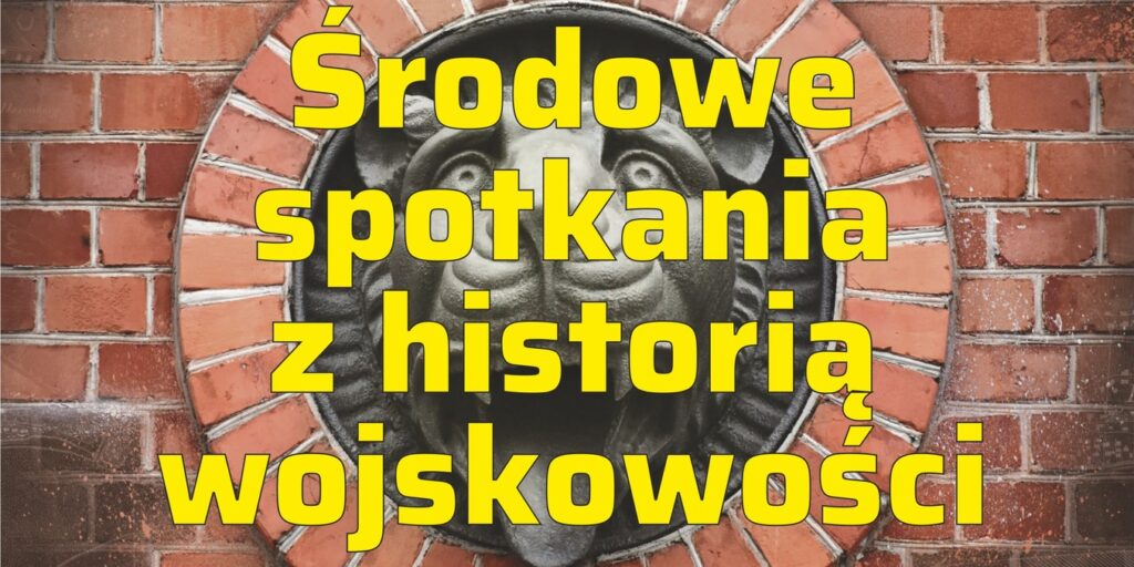 Środowe spotkania z historią wojskowości – Fortyfikacje rdzenia Twierdzy Toruń