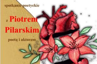 Spotkanie z Piotrem Pilarskim - poetą i aktorem