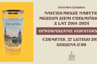 Oprowadzanie kuratorskie po wystawie "Najciekawsze nabytki Muzeum Ziemi Chełmińskiej z lat 2014 - 2024"