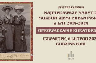 Oprowadzanie kuratorskie po wystawie "Najciekawsze nabytki Muzeum Ziemi Chełmińskiej z lat 2014 - 2024"