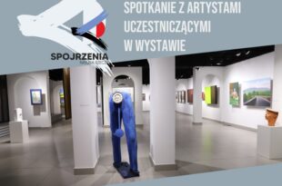 Spotkanie z artystami uczestniczącymi w wystawie „Spojrzenia. Natura rzeczy”