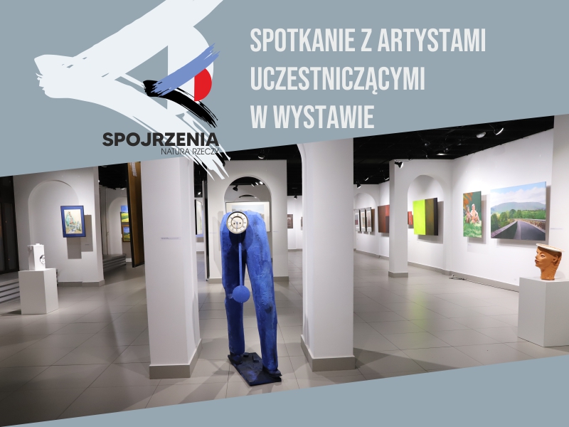 Spotkanie z artystami uczestniczącymi w wystawie „Spojrzenia. Natura rzeczy”