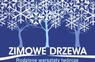 „Zimowe drzewa” – rodzinne warsztaty twórcze