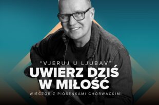 Uwierz dziś w miłość - wieczór z piosenkami chorwackimi